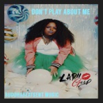 Don't Play About Me by Ladii Girl