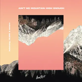 Ain't No Mountain High Enough - Single by Johnning, OLWIK & Amero album reviews, ratings, credits