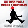 We Wish You a Merry Christmas (feat. Kio Atera) [Metal Version] - Single album lyrics, reviews, download