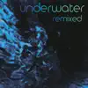 Underwater Remixed (remixes) - Single album lyrics, reviews, download