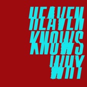 Heaven Knows Why artwork