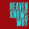 Heaven Knows Why artwork