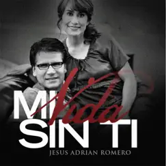 Mi Vida Sin Ti (En Vivo) - Single by Jesús Adrián Romero album reviews, ratings, credits