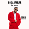 Boş Adamlar (feat. Ayaz Babayev) [Remix] - Orkhan Rza