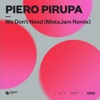 Piero Pirupa & Leon - We Don’t Need (MistaJam Remix)