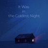 It Was in the Coldest Night - Single, 2021