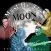 Must Be the Moon (feat. Wes Hird & Greg Tesdall) - Single album lyrics, reviews, download