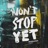 Won't Stop Yet