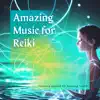 Amazing Music for Reiki - Calming Sounds for Healing Touch album lyrics, reviews, download