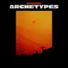 Archetypes - Single album lyrics, reviews, download