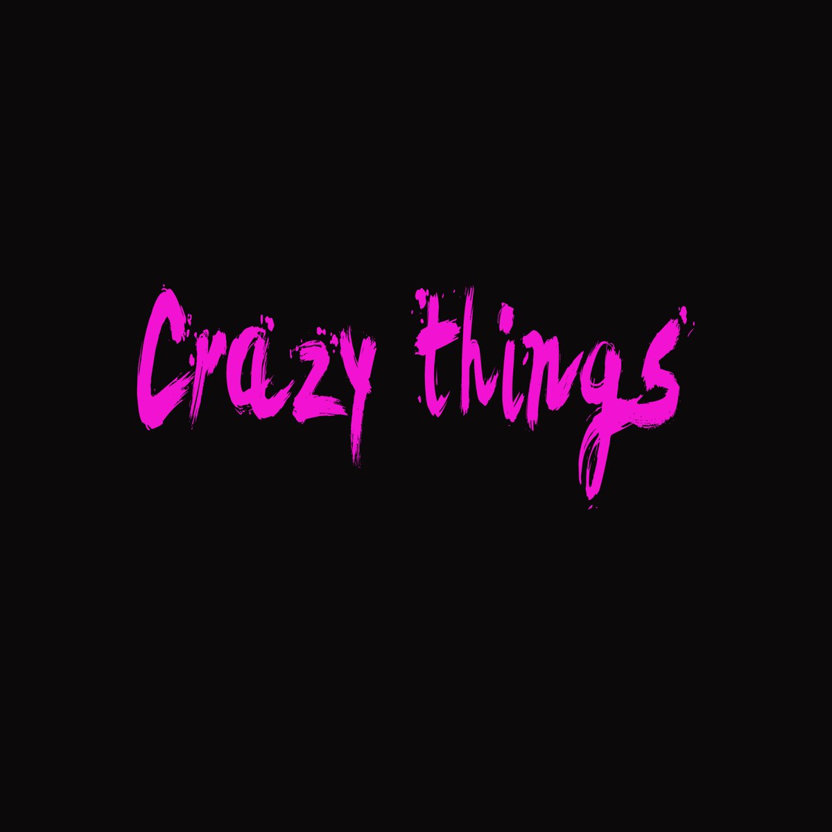 Crazy things