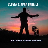 Closer X Apna Bana Le artwork