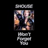 SHOUSE - Won't Forget You (Record Mix)