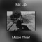 Fat Lip - Moon Thief lyrics