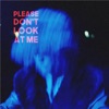 Please Don't Look At Me - Single