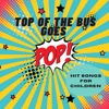 Top of the Bus Goes Pop - Hit Songs for Children, 2022