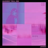 Juice - Audrey Tell Me