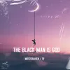 The Black Man Is God (feat. TV.) - Single album lyrics, reviews, download