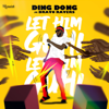 Let Him Guh (feat. Bravo Ravers) - Ding Dong