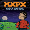 Find a Way Home - MxPx