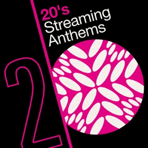 20's Streaming Anthems