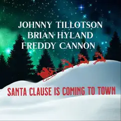 Santa Clause Is Coming to Town - Single by Johnny Tillotson, Freddy Cannon & Brian Hyland album reviews, ratings, credits