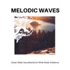 Melodic Waves - Ocean Water Soundtracks for White Noise Ambience