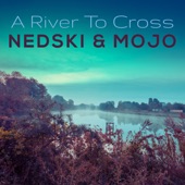 Nedski and Mojo - A River To Cross