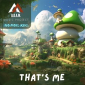 A.D.A.M. MUSIC PROJECT - That's Me (Inspired by Yoshi) [feat. No More Kings]