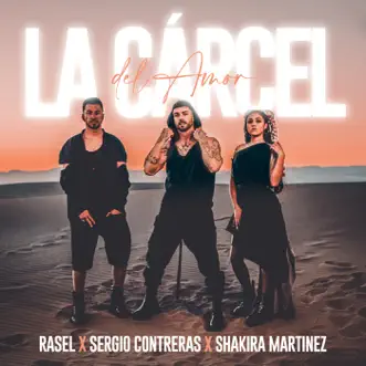 La Cárcel del Amor - Single by Rasel, Sergio Contreras & Shakira Martínez album reviews, ratings, credits