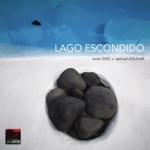 Samuel Aguilar & Brian Eno - Lago Escondido