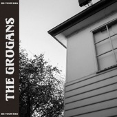 The Grogans - Be Your Man