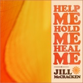 Jill McCracken - help me, hold me, heal me