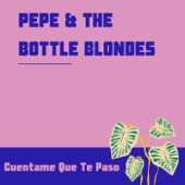 Pepe & The Bottle Blondes - Cuentame Que Te Paso (Original Mix)