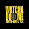 Watcha Do To Me - Single