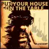 Put Your House on the Table album lyrics, reviews, download
