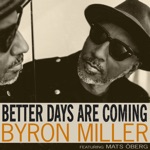 Byron Miller - Better Day's Are Coming (feat. Mats Öberg)