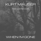 Kurt Mauser - When I'm Gone (feat. Heidi Karvonen)