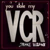 You Stole My VCR - Single