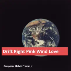 Drift Right Pink Wind Love - Single by Composer Melvin Fromm Jr album reviews, ratings, credits