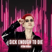 Sick Enough To Die (ATOM Remix) artwork