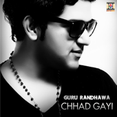 Chhad Gayi - Guru Randhawa