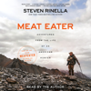 Meat Eater: Adventures from the Life of an American Hunter (Unabridged) - Steven Rinella