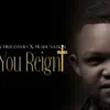 You Reign (feat. Praise Nation) - Single album lyrics, reviews, download
