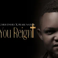You Reign (feat. Praise Nation) - Single by Pchris Davies album reviews, ratings, credits