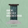 Amor, Graça e Misericórdia