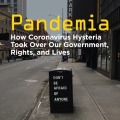 Pandemia: How Coronavirus Hysteria Took Over Our Government, Rights, and Lives (Unabridged)