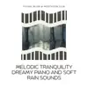 Melodic Tranquility: Dreamy Piano and Soft Rain Sounds album lyrics, reviews, download