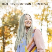 Erin Kinsey - Hate This Hometown