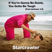 Starcrawler - If You're Gonna Be Dumb, You Gotta Be Tough (From "Jackass 4.5")